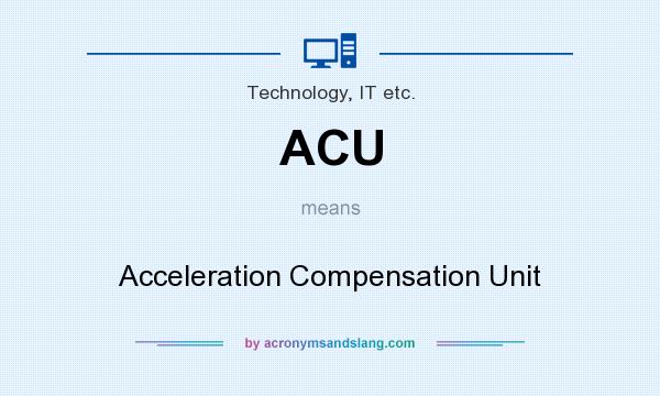 What does ACU mean? It stands for Acceleration Compensation Unit