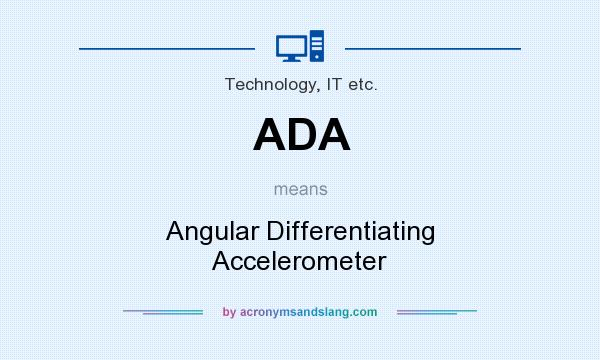 What does ADA mean? It stands for Angular Differentiating Accelerometer