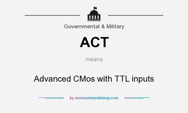 What does ACT mean? It stands for Advanced CMos with TTL inputs