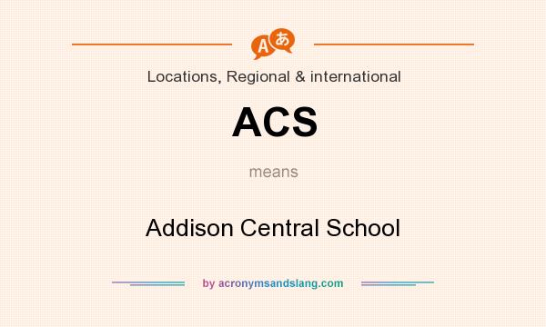 What does ACS mean? It stands for Addison Central School