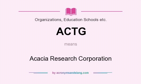 What does ACTG mean? It stands for Acacia Research Corporation