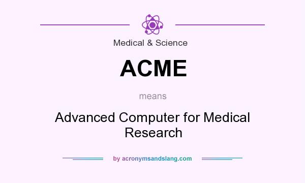 What does ACME mean? It stands for Advanced Computer for Medical Research