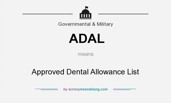 What does ADAL mean? It stands for Approved Dental Allowance List