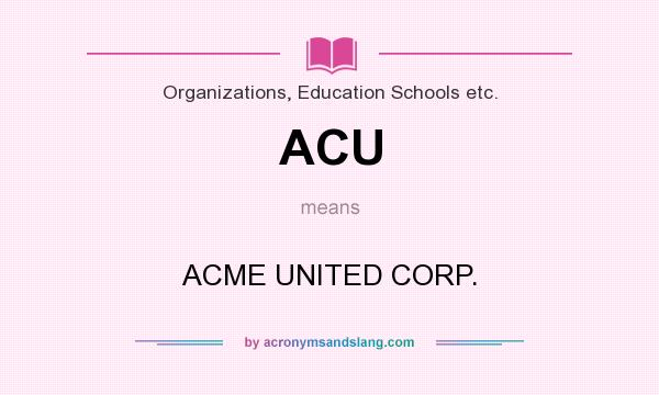 What does ACU mean? It stands for ACME UNITED CORP.