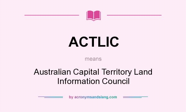 What does ACTLIC mean? It stands for Australian Capital Territory Land Information Council