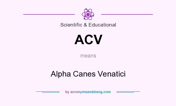 What does ACV mean? It stands for Alpha Canes Venatici