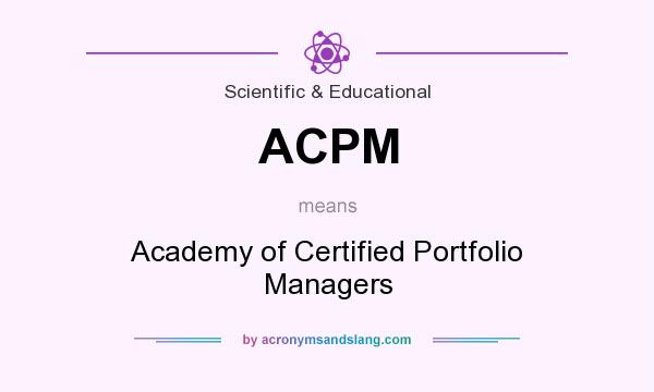 What does ACPM mean? It stands for Academy of Certified Portfolio Managers
