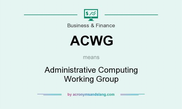 What does ACWG mean? It stands for Administrative Computing Working Group