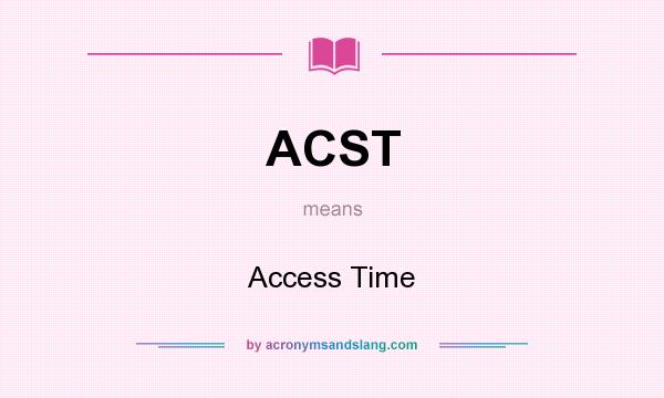 What does ACST mean? It stands for Access Time