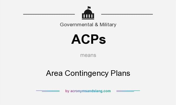 What does ACPs mean? It stands for Area Contingency Plans