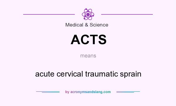 What does ACTS mean? It stands for acute cervical traumatic sprain