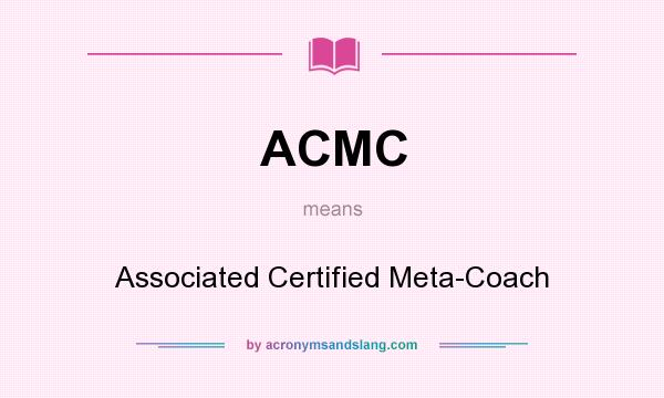 What does ACMC mean? It stands for Associated Certified Meta-Coach