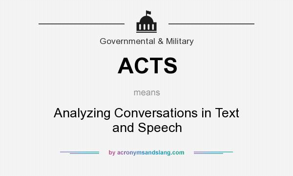 What does ACTS mean? It stands for Analyzing Conversations in Text and Speech