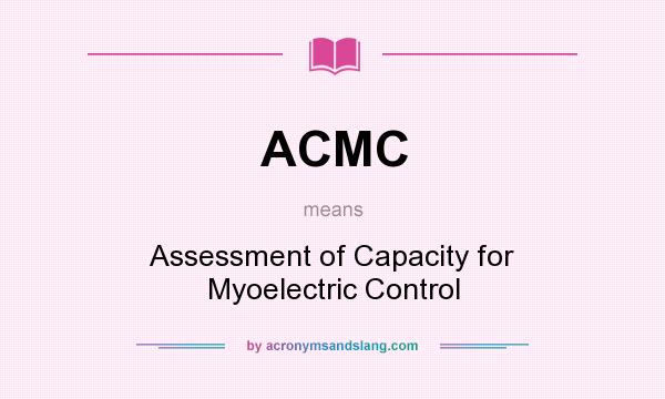 What does ACMC mean? It stands for Assessment of Capacity for Myoelectric Control