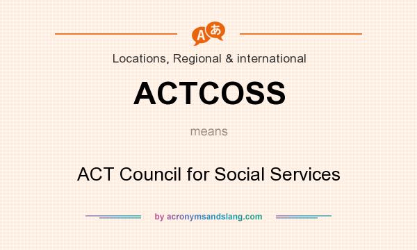 What does ACTCOSS mean? It stands for ACT Council for Social Services