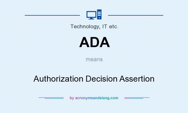 What does ADA mean? It stands for Authorization Decision Assertion