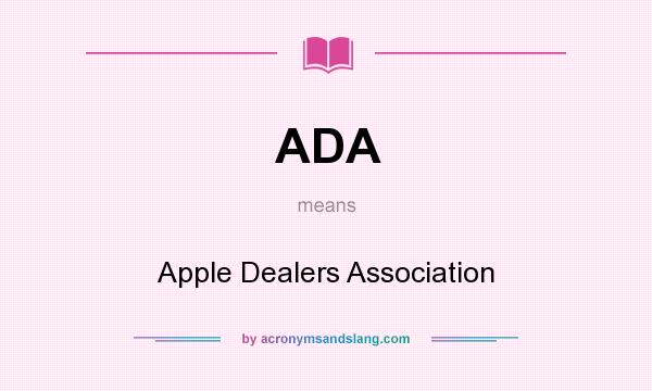 What does ADA mean? It stands for Apple Dealers Association