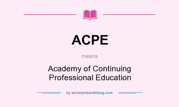 What does ACPE mean? It stands for Academy of Continuing Professional Education