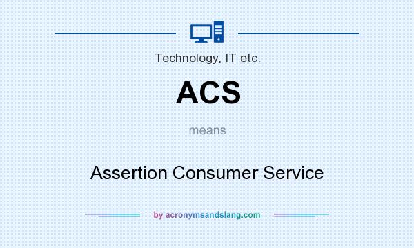 What does ACS mean? It stands for Assertion Consumer Service