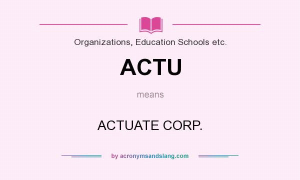 What does ACTU mean? It stands for ACTUATE CORP.