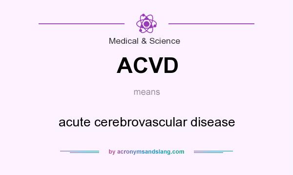 What does ACVD mean? It stands for acute cerebrovascular disease