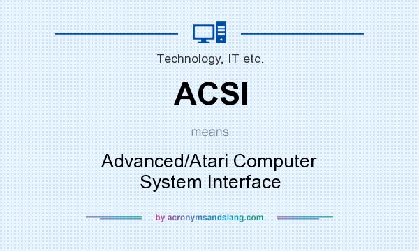What does ACSI mean? It stands for Advanced/Atari Computer System Interface