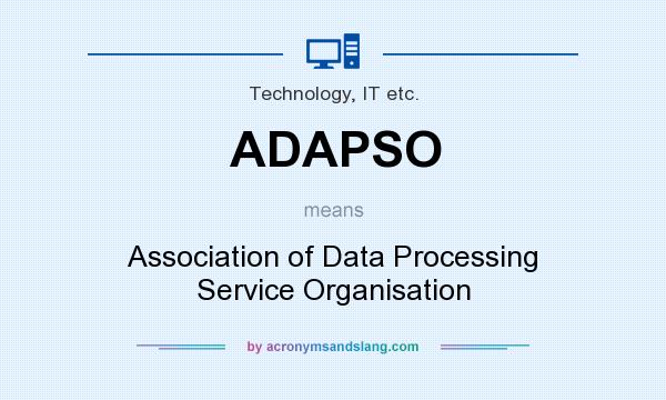 What does ADAPSO mean? It stands for Association of Data Processing Service Organisation