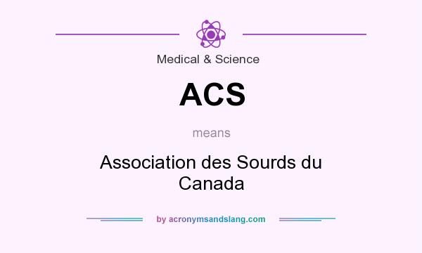 What does ACS mean? It stands for Association des Sourds du Canada