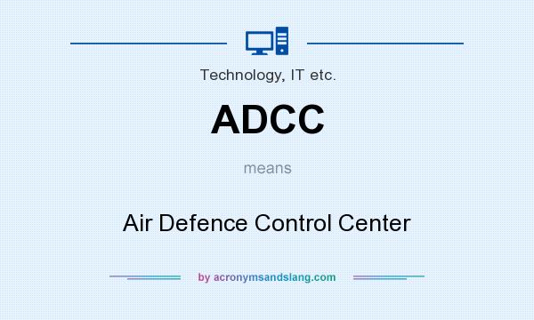 What does ADCC mean? It stands for Air Defence Control Center