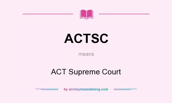 What does ACTSC mean? It stands for ACT Supreme Court