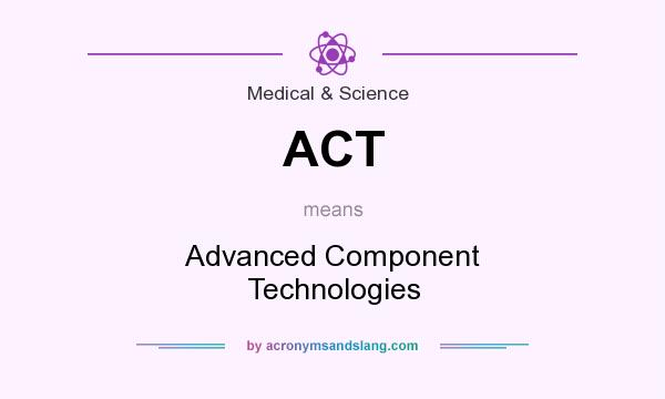What does ACT mean? It stands for Advanced Component Technologies