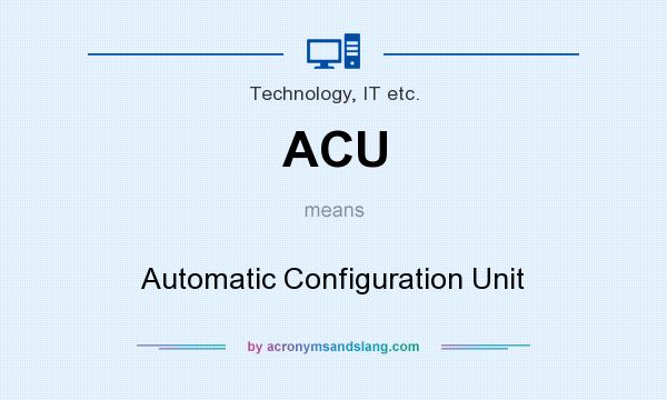 What does ACU mean? It stands for Automatic Configuration Unit
