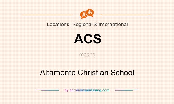 What does ACS mean? It stands for Altamonte Christian School