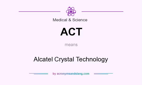 What does ACT mean? It stands for Alcatel Crystal Technology