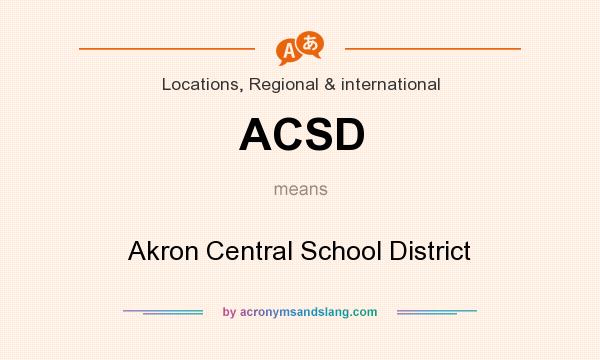 What does ACSD mean? It stands for Akron Central School District