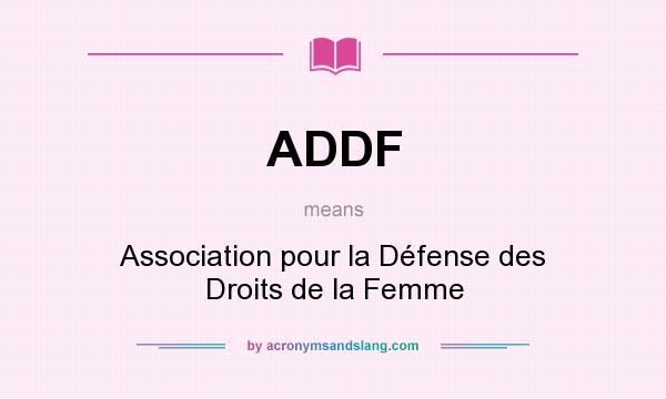 What does ADDF mean? It stands for Association pour la Défense des Droits de la Femme