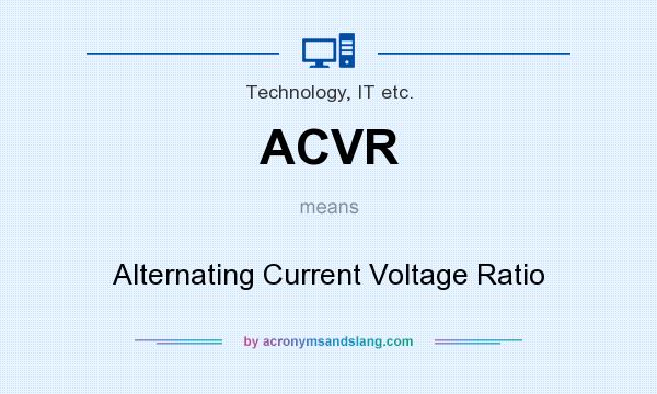 What does ACVR mean? It stands for Alternating Current Voltage Ratio