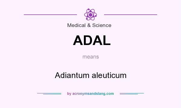 What does ADAL mean? It stands for Adiantum aleuticum