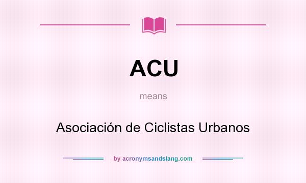 What does ACU mean? It stands for Asociación de Ciclistas Urbanos