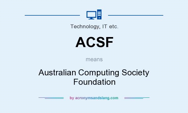 What does ACSF mean? It stands for Australian Computing Society Foundation