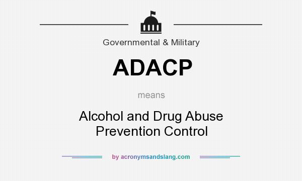 What does ADACP mean? It stands for Alcohol and Drug Abuse Prevention Control