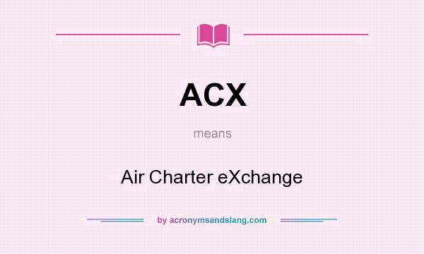What does ACX mean? It stands for Air Charter eXchange