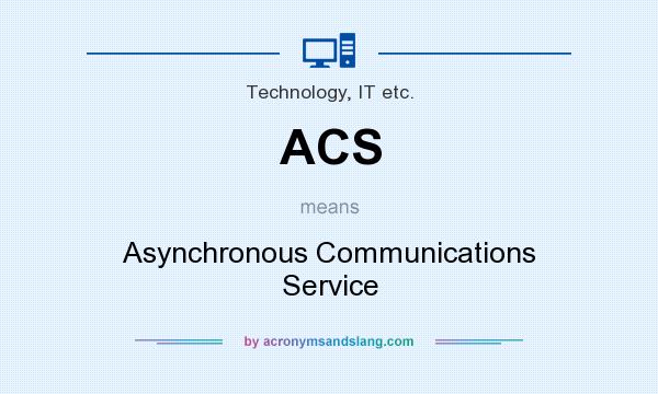 What does ACS mean? It stands for Asynchronous Communications Service