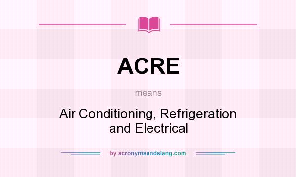 What does ACRE mean? It stands for Air Conditioning, Refrigeration and Electrical