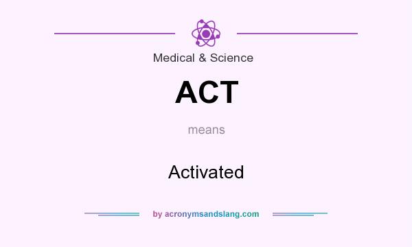 What does ACT mean? It stands for Activated