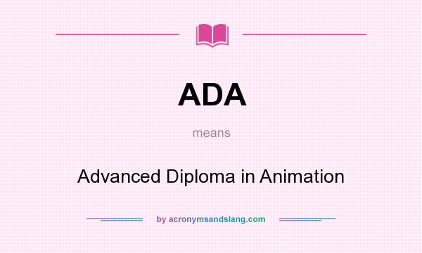 What does ADA mean? It stands for Advanced Diploma in Animation
