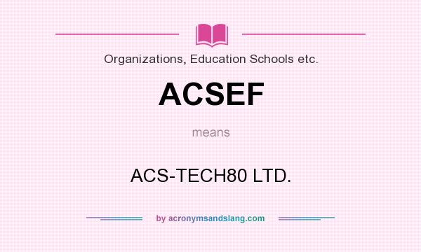 What does ACSEF mean? It stands for ACS-TECH80 LTD.