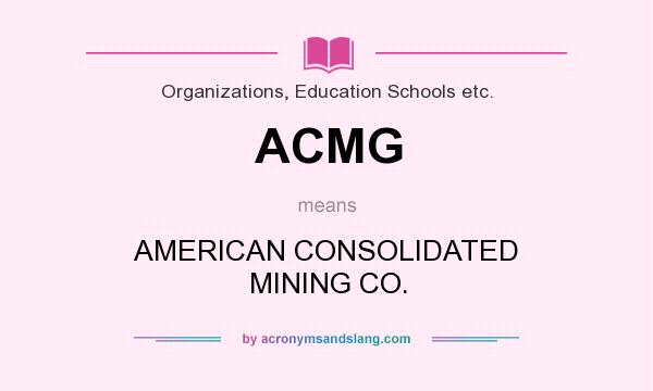 What does ACMG mean? It stands for AMERICAN CONSOLIDATED MINING CO.