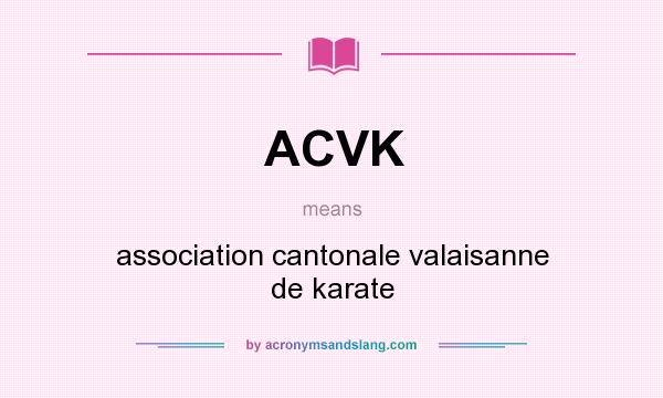 What does ACVK mean? It stands for association cantonale valaisanne de karate