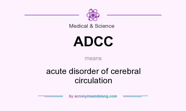 What does ADCC mean? It stands for acute disorder of cerebral circulation